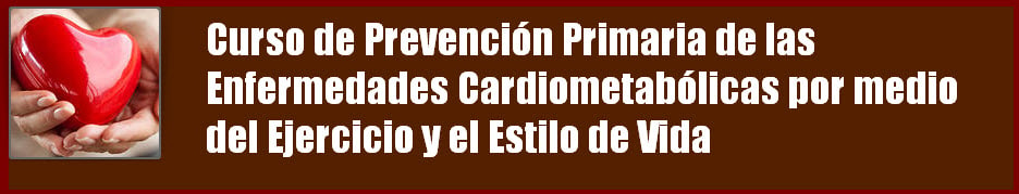 “Curso de Prevención Primaria de las Enfermedades Cardio-Metabólicas por medio del Ejercicio Físico y el Estilo de Vida”
